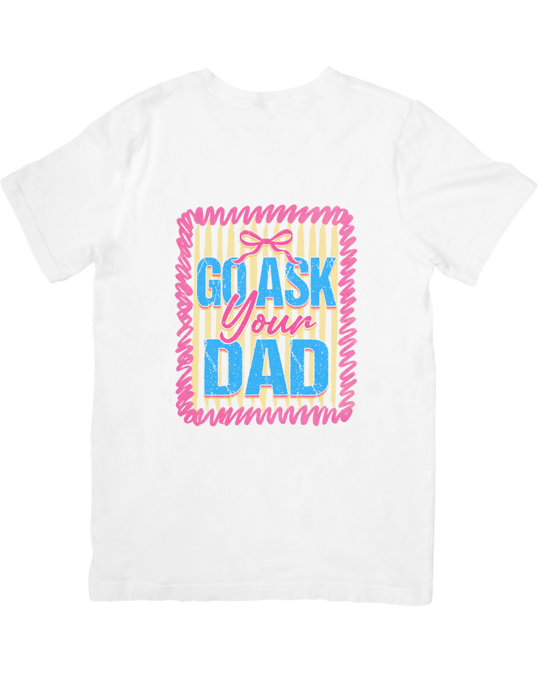 Go ask your Dad