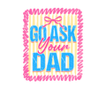 Go ask your Dad